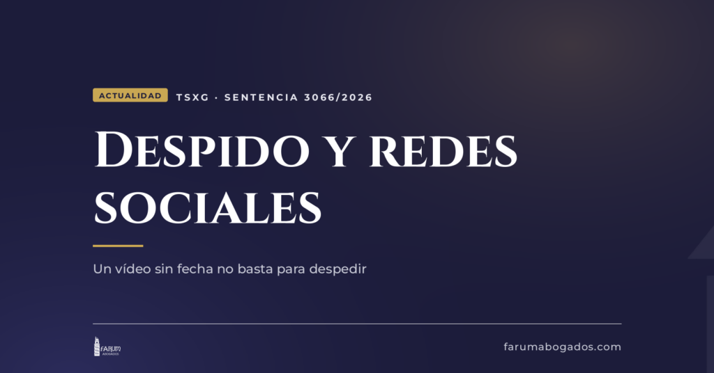 Despido por redes sociales estando de baja en A Coruña, tarjeta de Farum Abogados sobre la sentencia 3066/2026 del TSXG